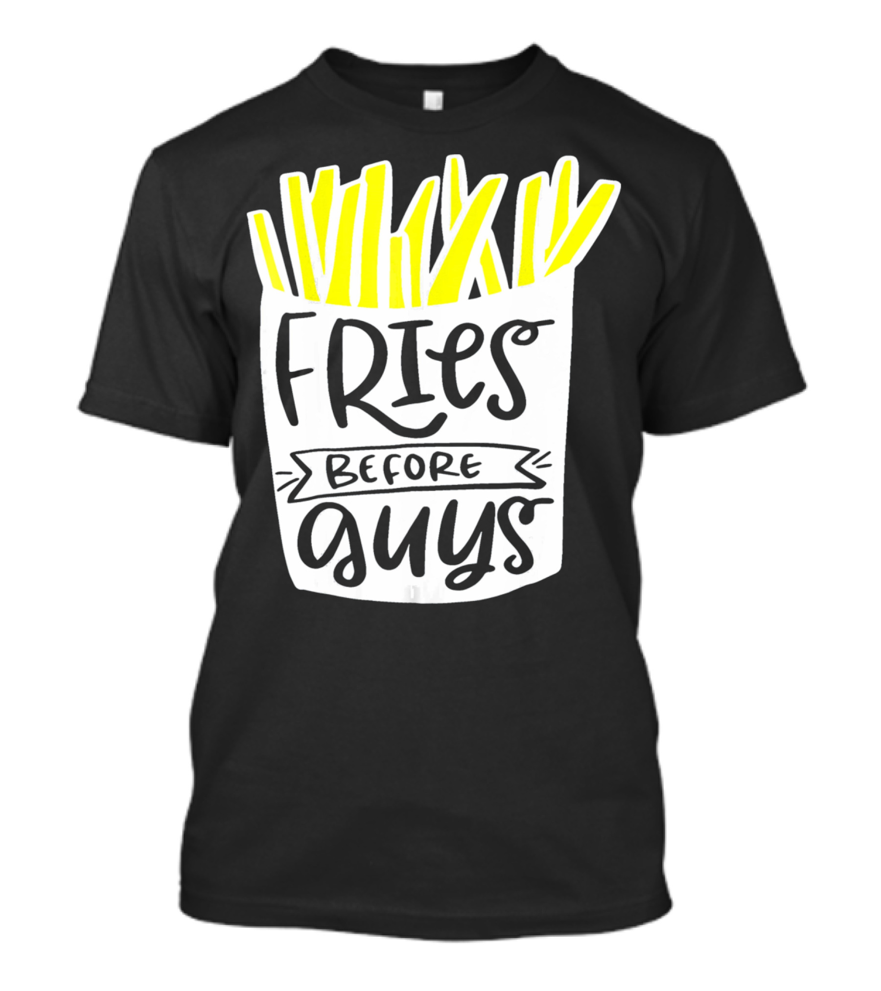 Fries Before Guys Funny Valentines T-Shirt