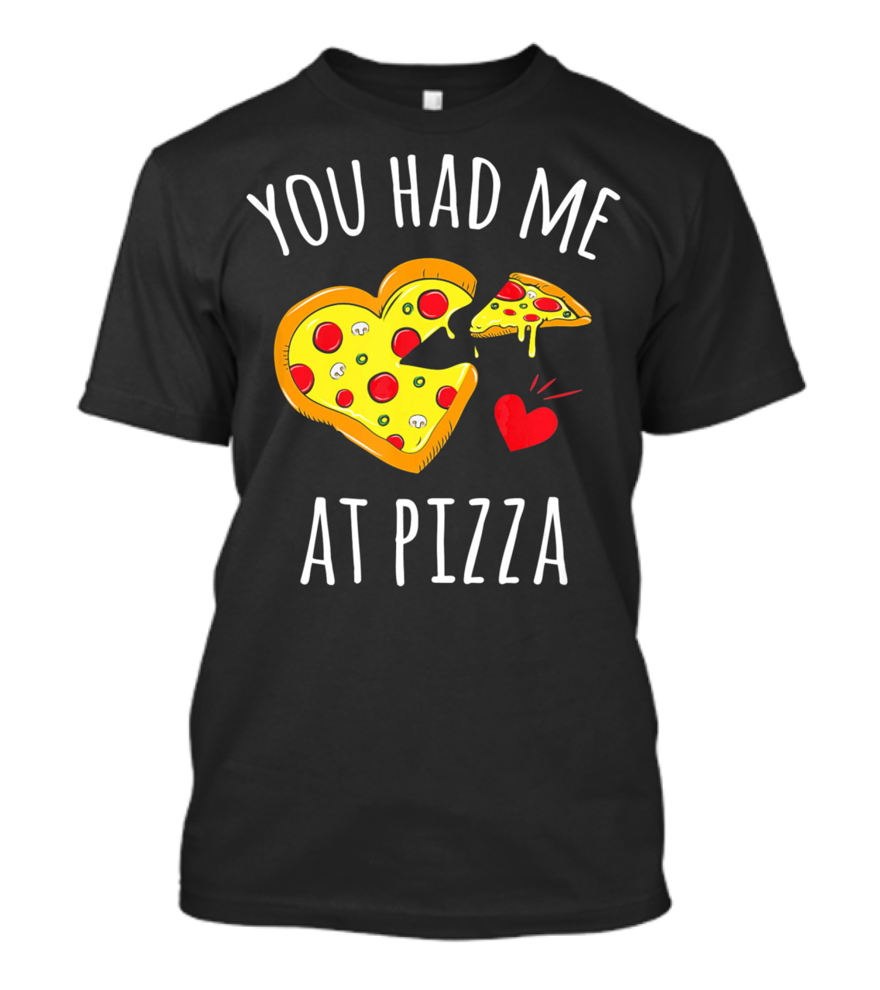 You Had Me At Pizza Funny Valentine's Shirt With Heart-Shaped Slice T-Shirt