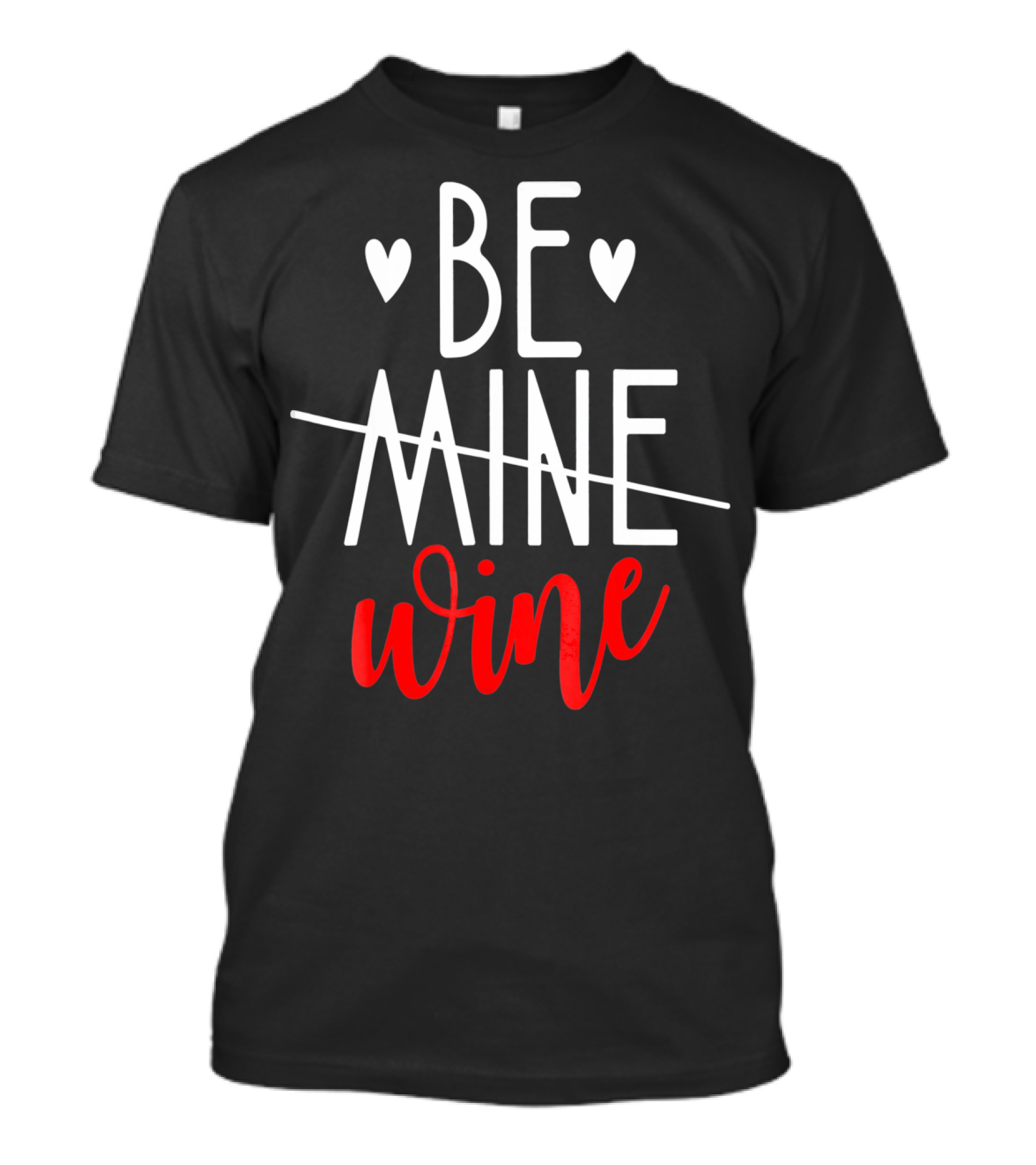 Be Wine Funny Valentines Day Lover T-Shirt