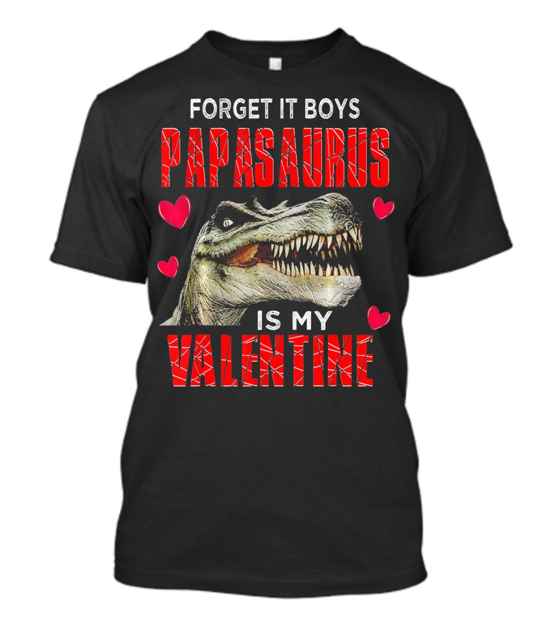 Forget It Boys Papasaurus Is My Valentine T-Shirt