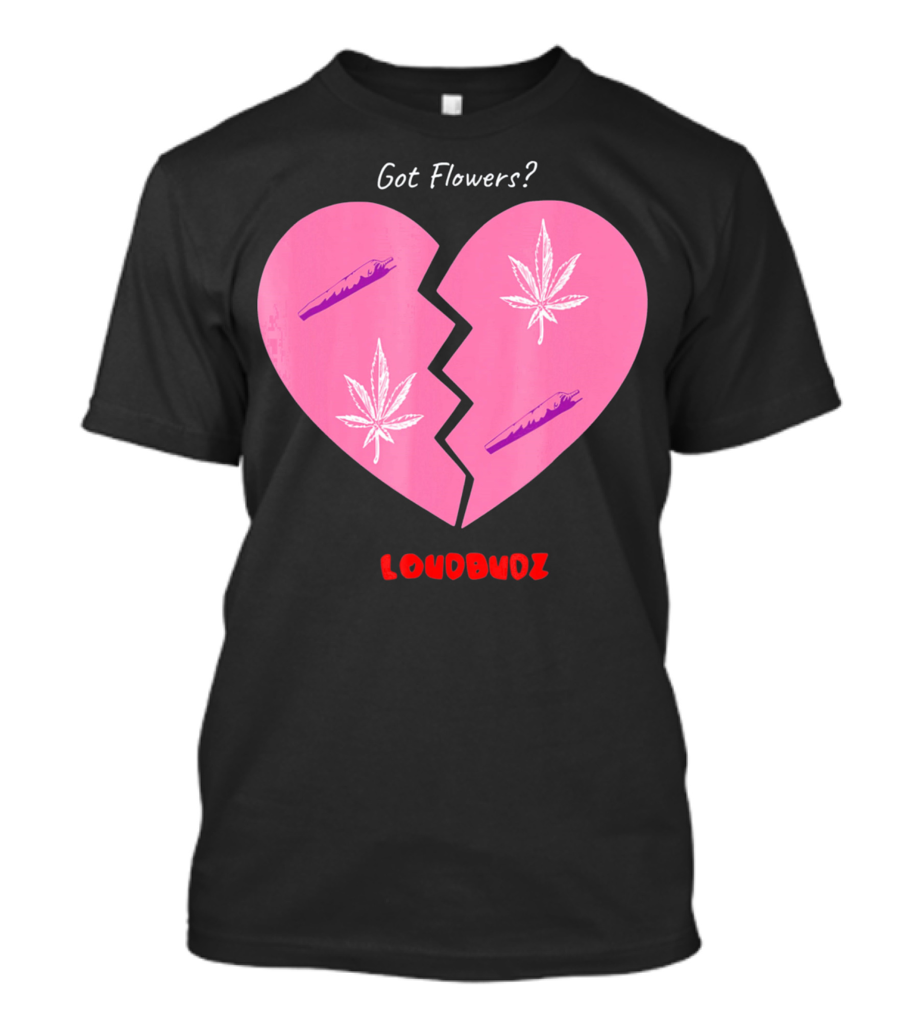 Got Flowers Broken Heart Cannabis Valentines Loudbudz T-Shirt