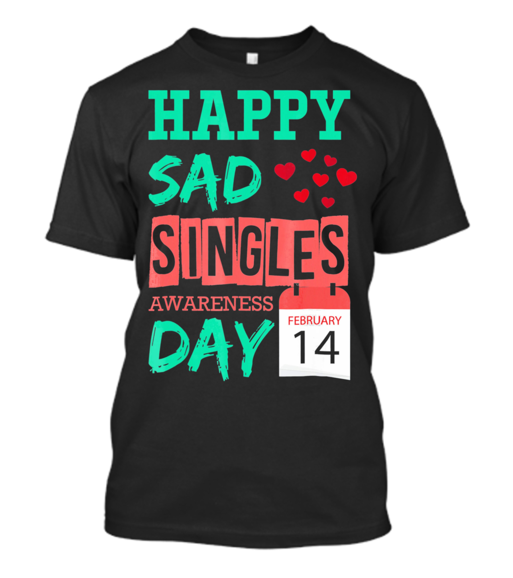 Happy SAD Singles Awareness Day February 14 With Red Hearts T-Shirt