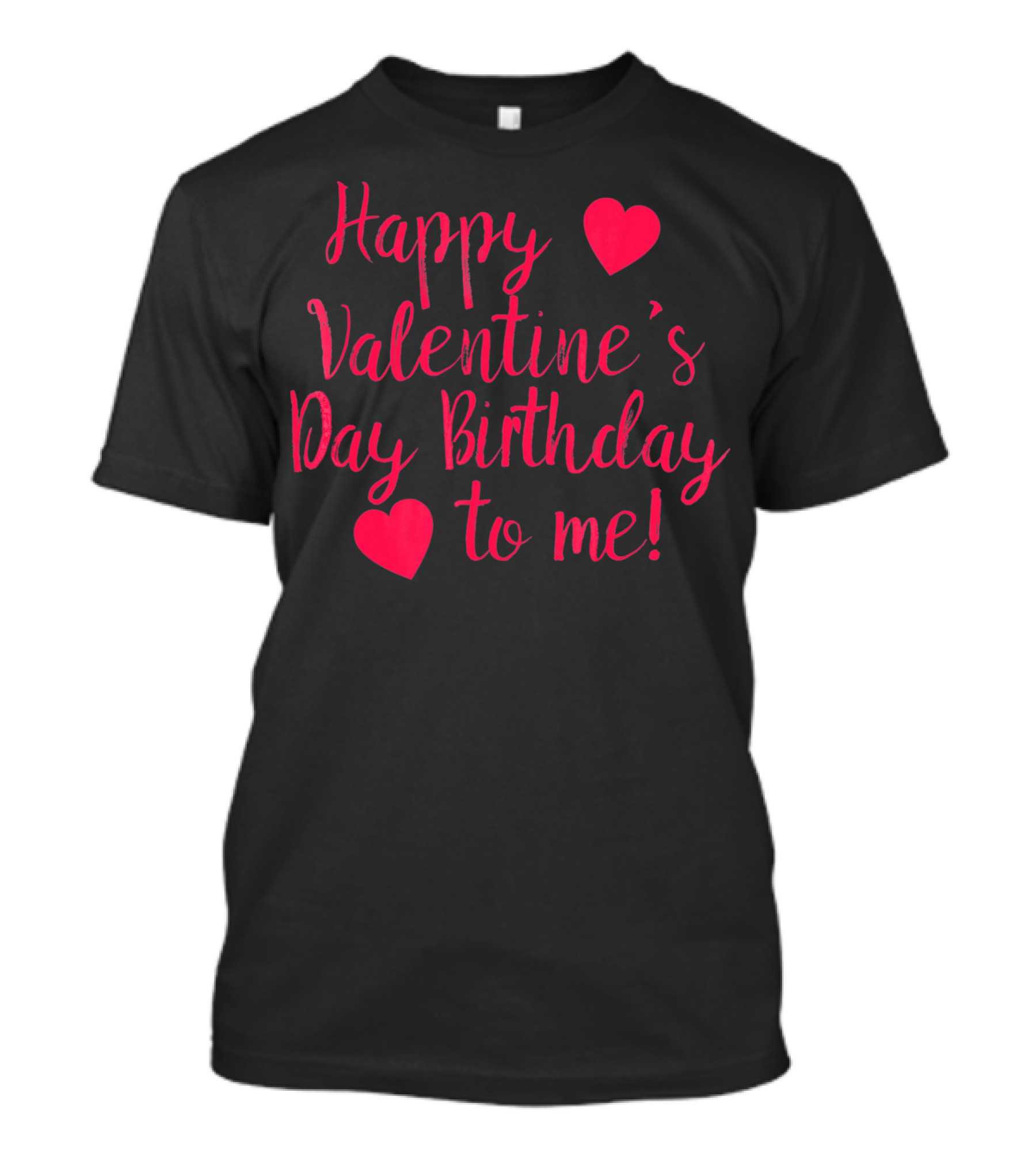 Happy Valentine's Day Birthday To Me Hearts T-Shirt