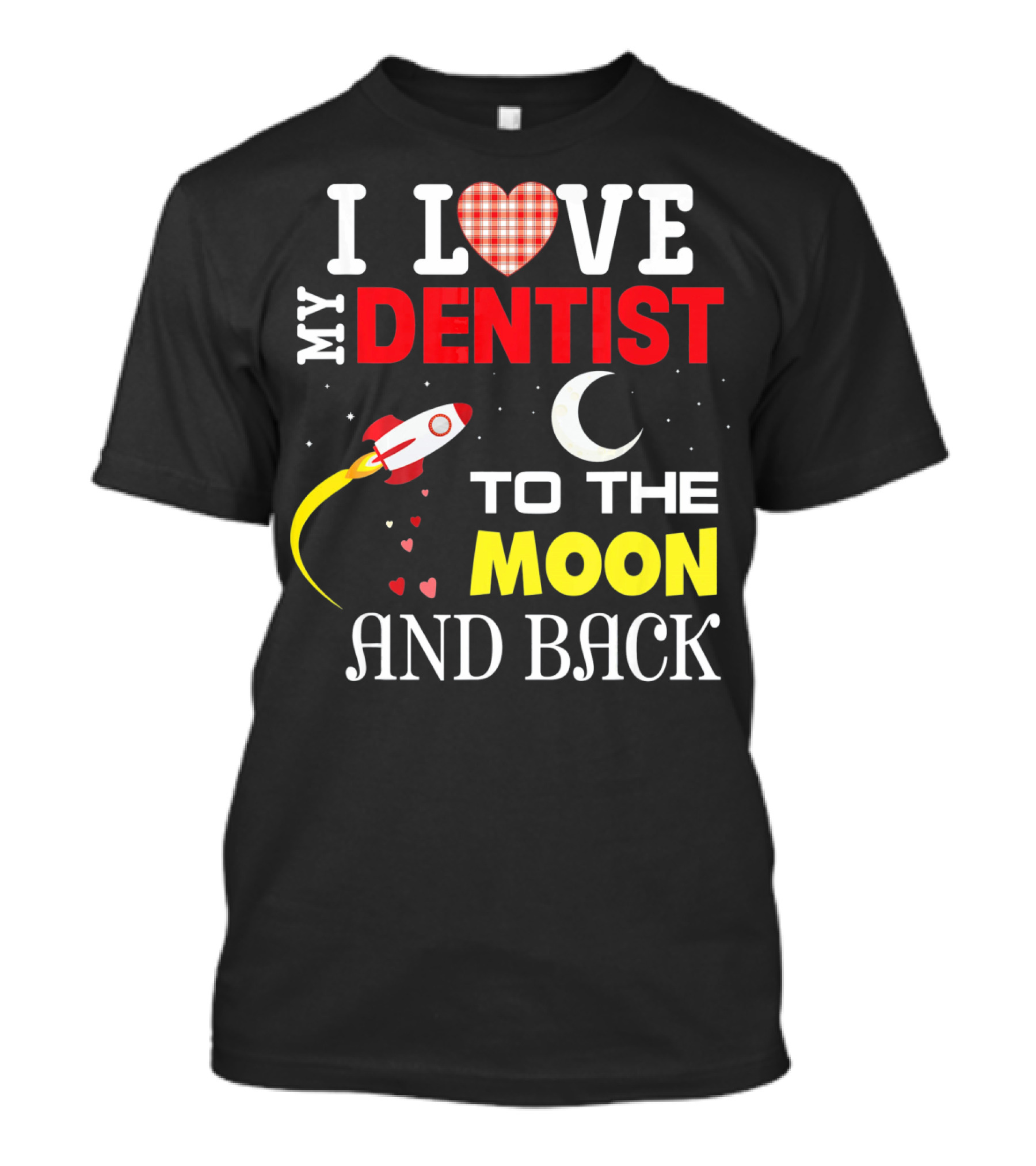 I Love My Dentist To The Moon And Back Rocket Heart Moon T-Shirt