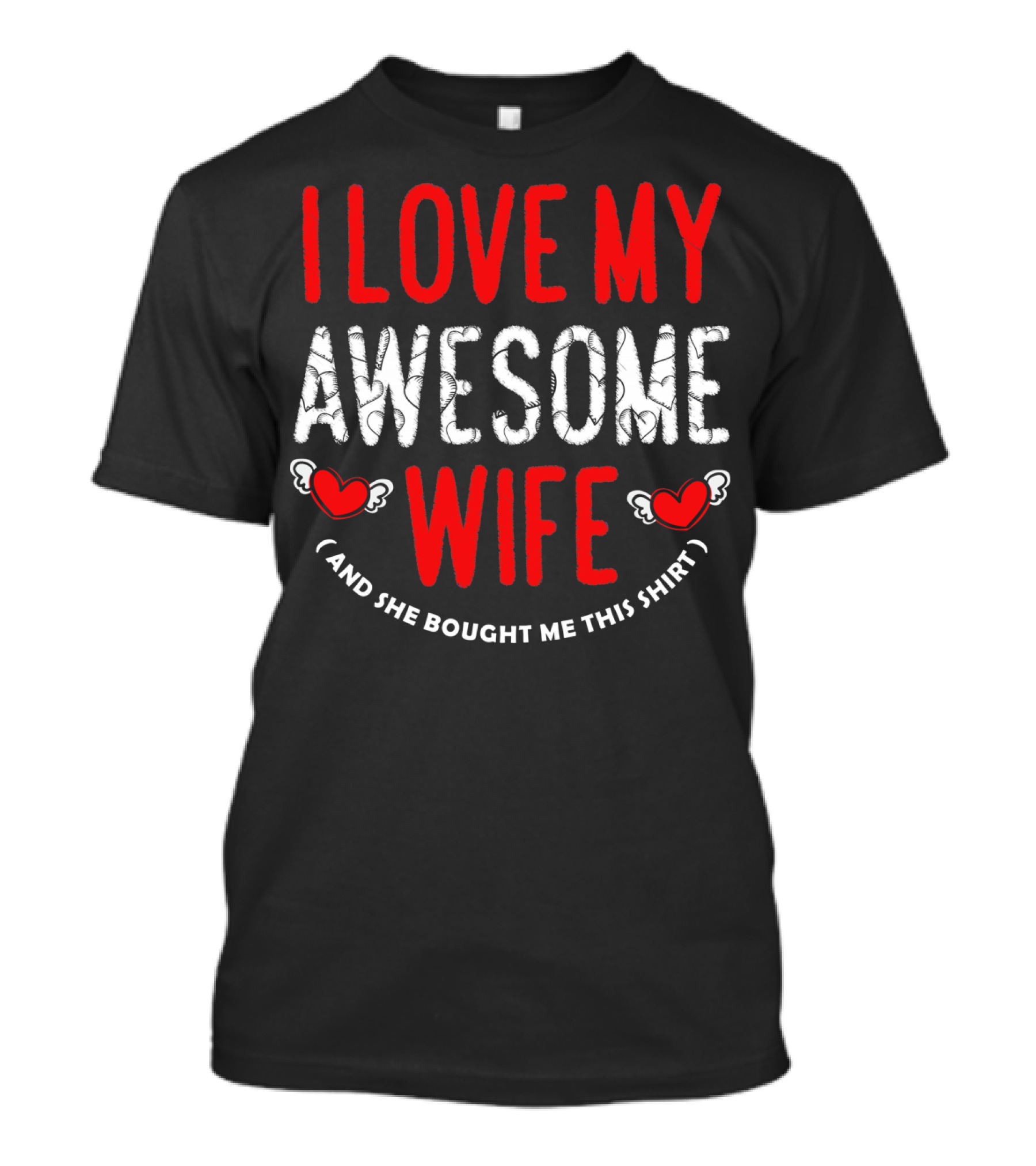 I Love My Awesome Wife And She Bought Me This Shirt Valentines Day T-Shirt