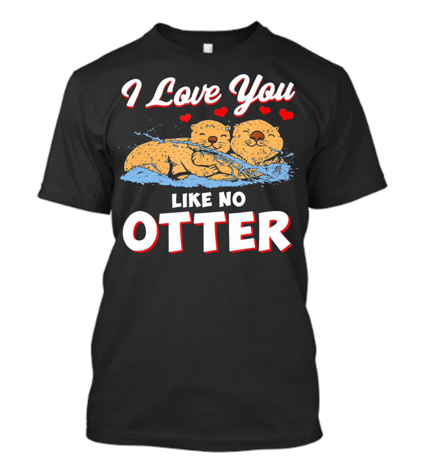 I Love You Like No Otter Cute Otter Couple With Hearts T-Shirt