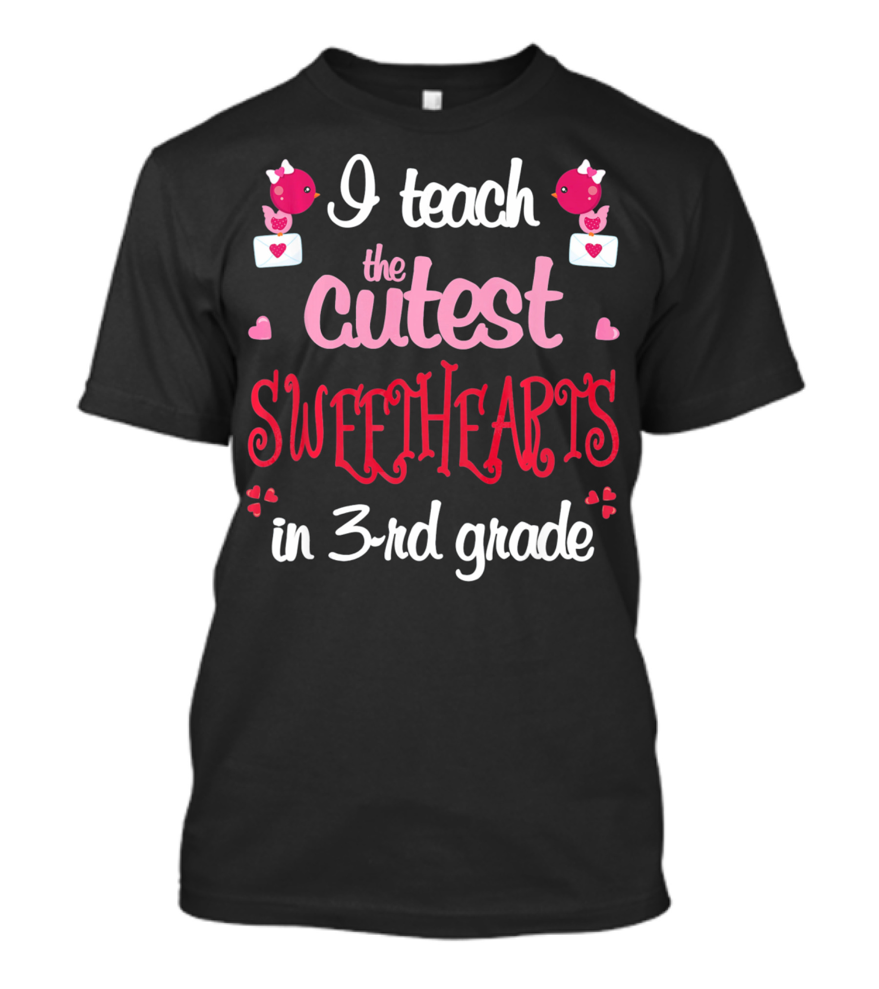 I Teach The Cutest Sweethearts In 3rd Grade T-Shirt