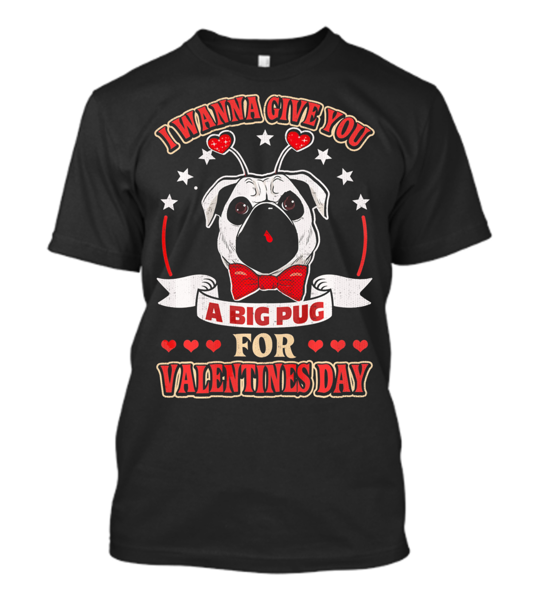 I Wanna Give You A Big Pug For Valentine's Day T-Shirt