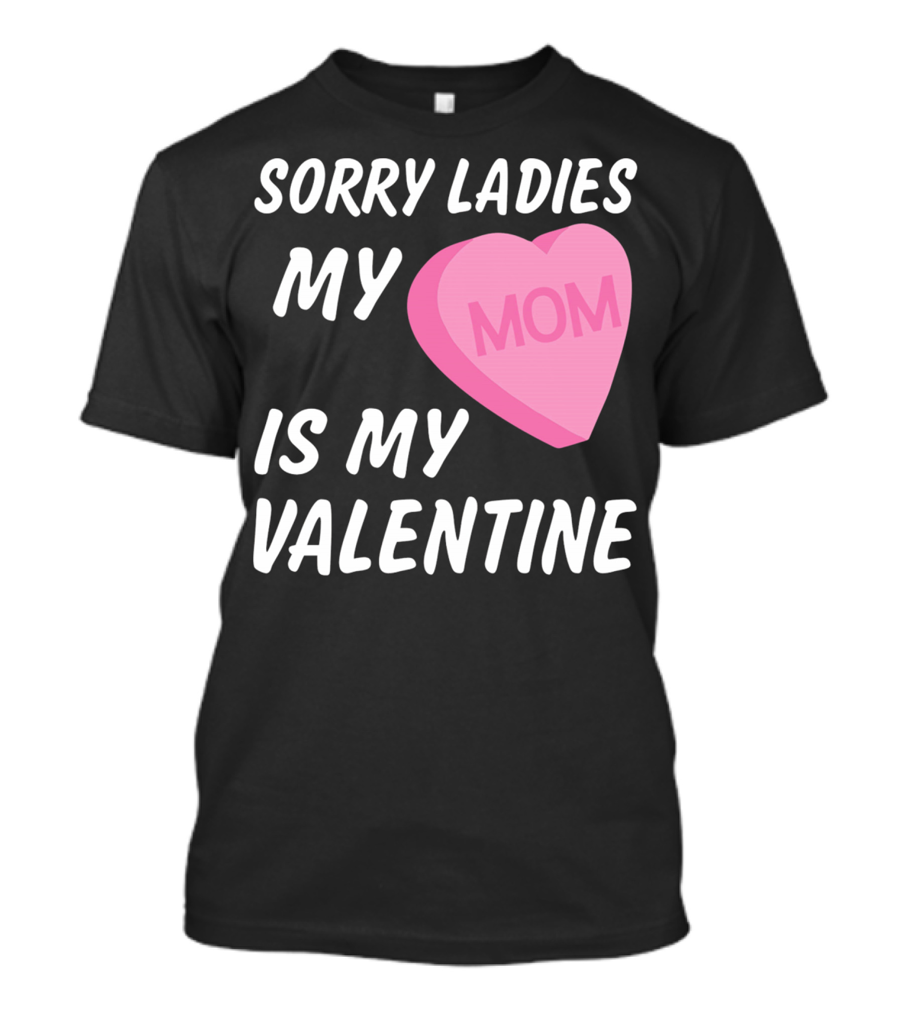 Sorry Ladies My Mom Is My Valentine T-Shirt