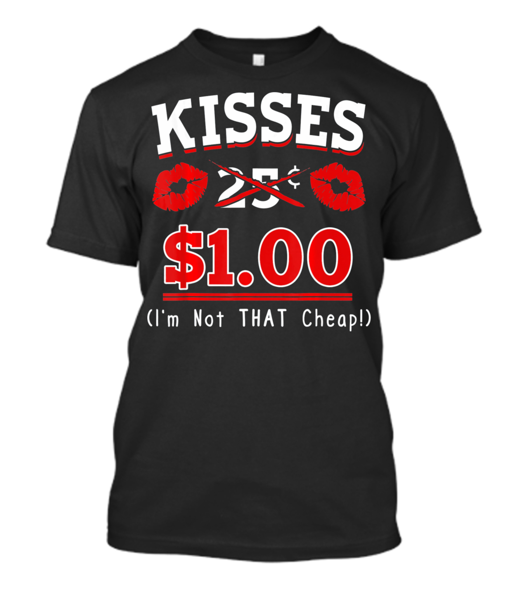 Kisses $1.00 Valentine's Day I'm Not That Cheap T-Shirt