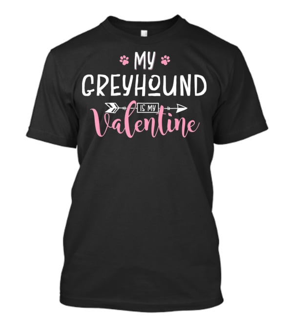 My Greyhound Is My Valentine Paw Prints And Arrow T-Shirt