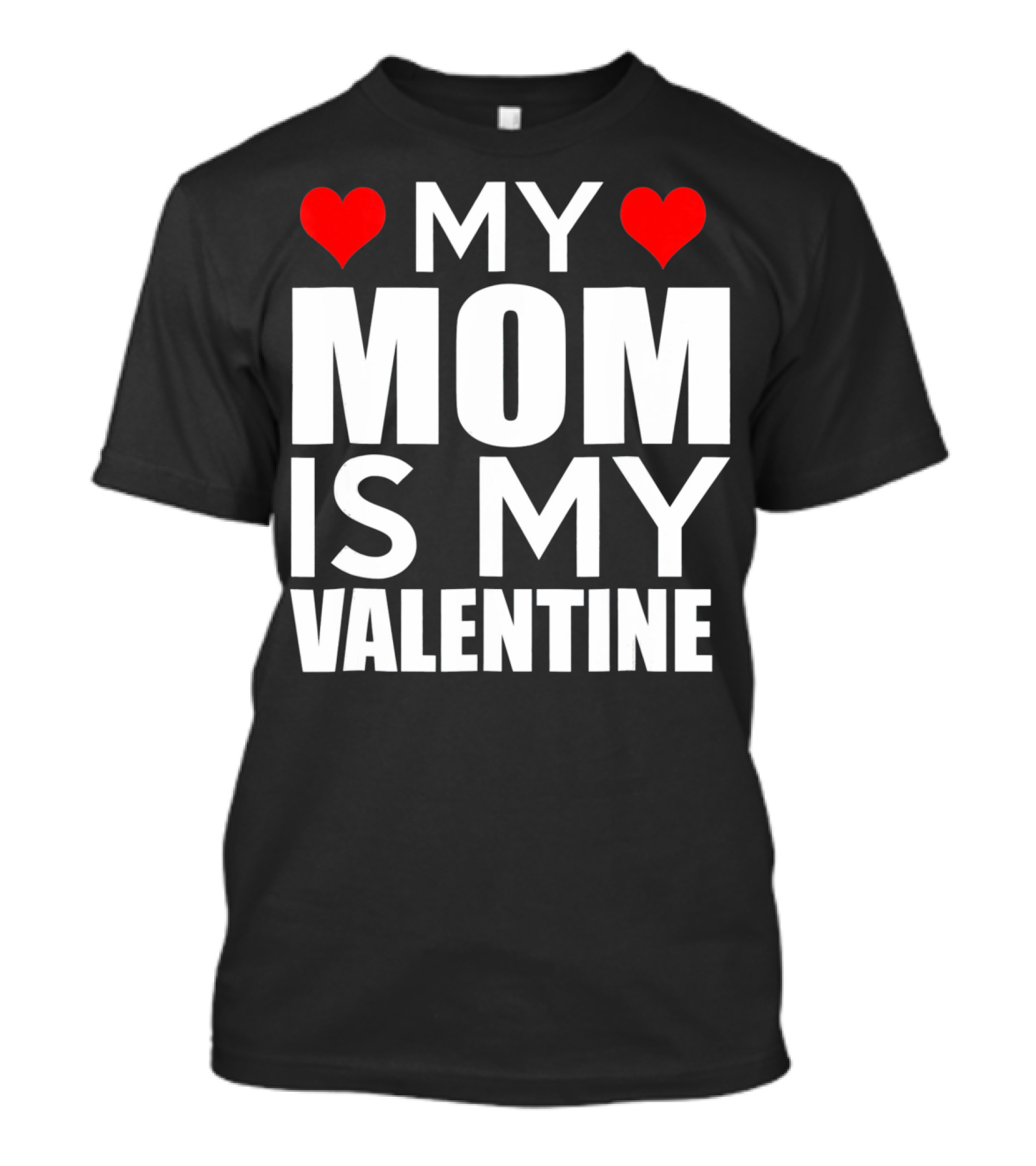 MY MOM IS MY VALENTINE Funny Valentines T-Shirt