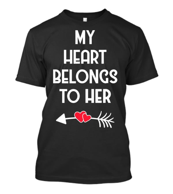 My Heart Belongs To Her With Valentines Day Arrow And Hearts T-Shirt