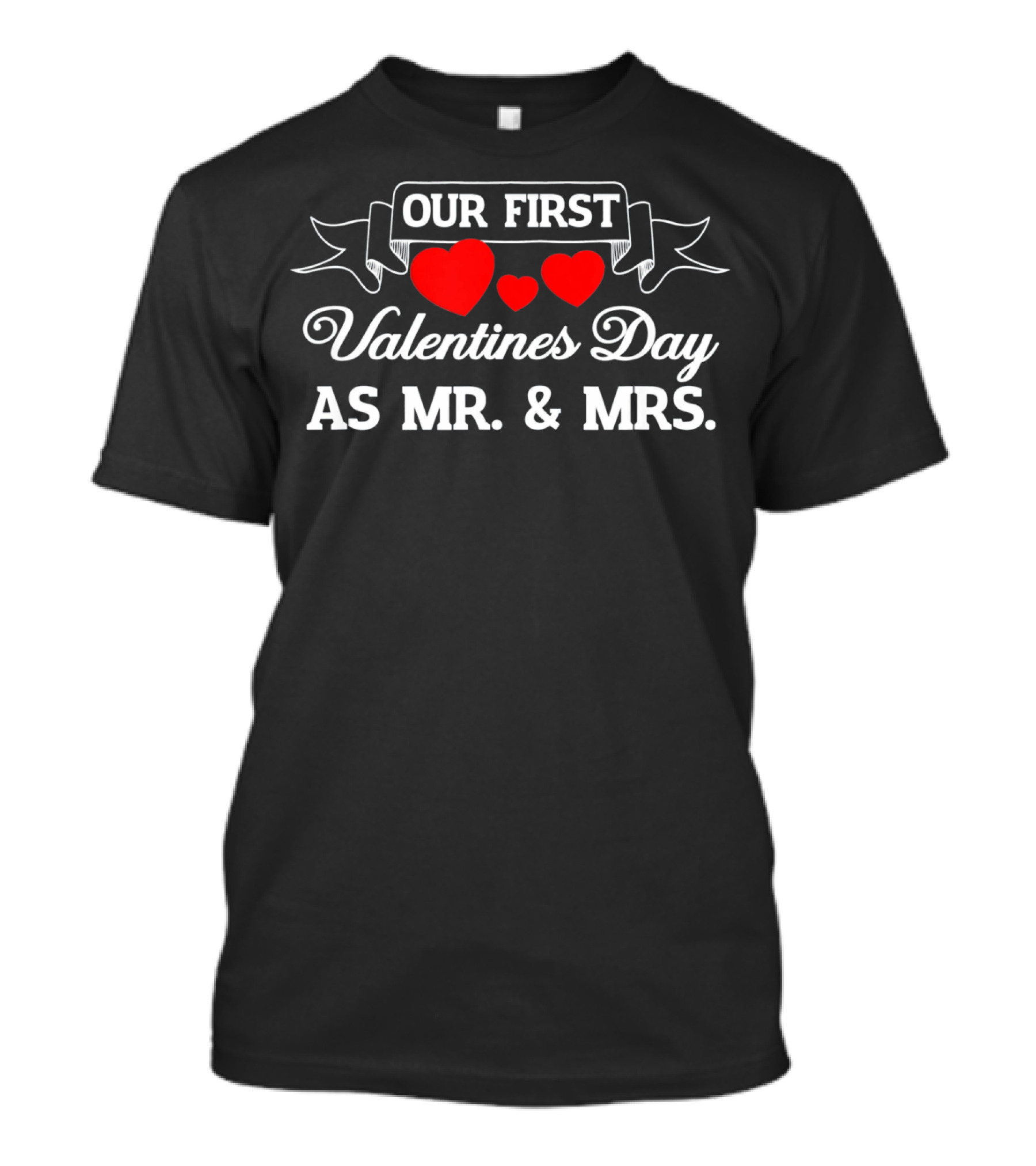 Our First Valentines Day As Mr. And Mrs With Hearts T-Shirt