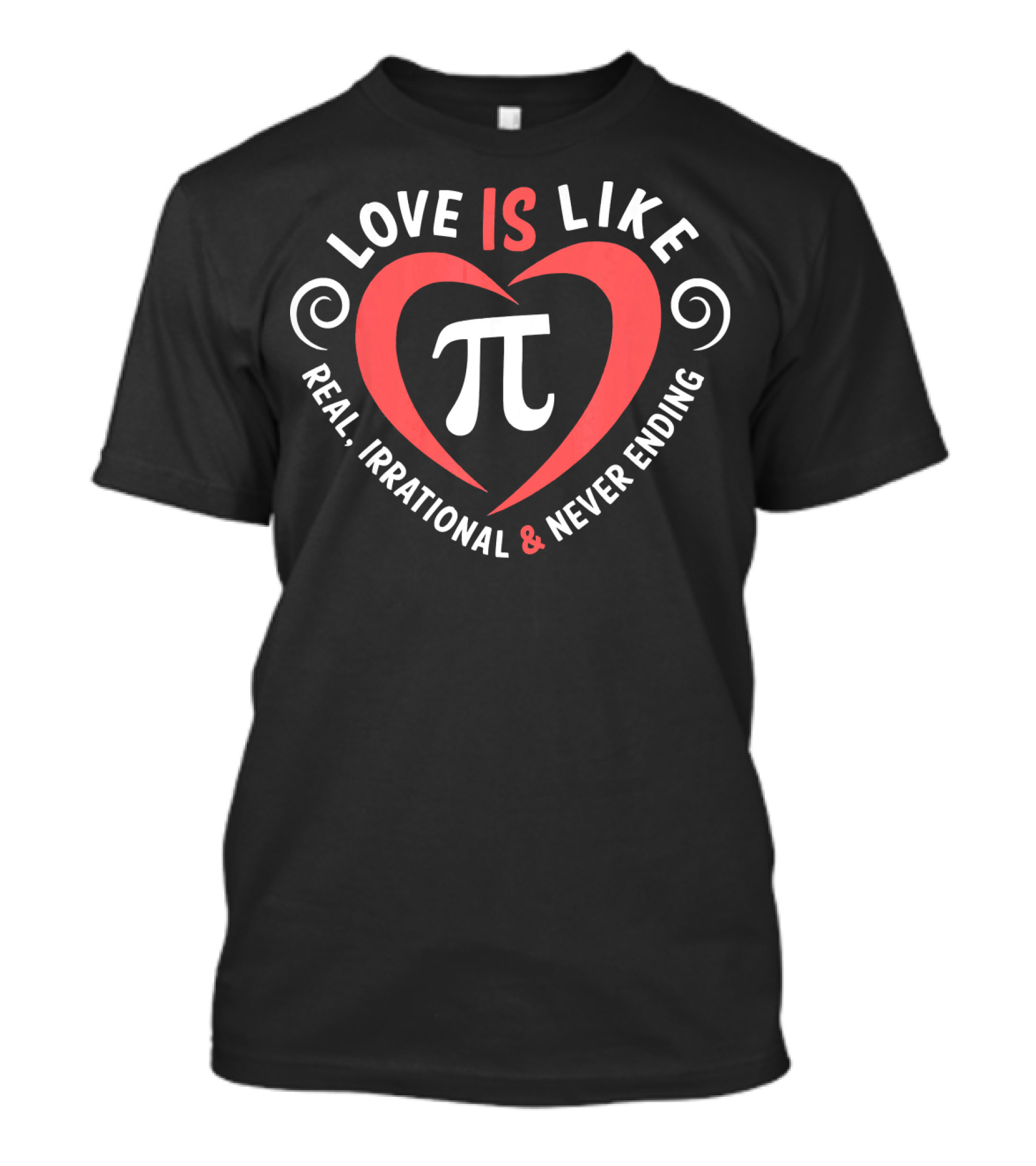 Love Is Like Pi Real Irrational And Never Ending Valentine's Day T-Shirt