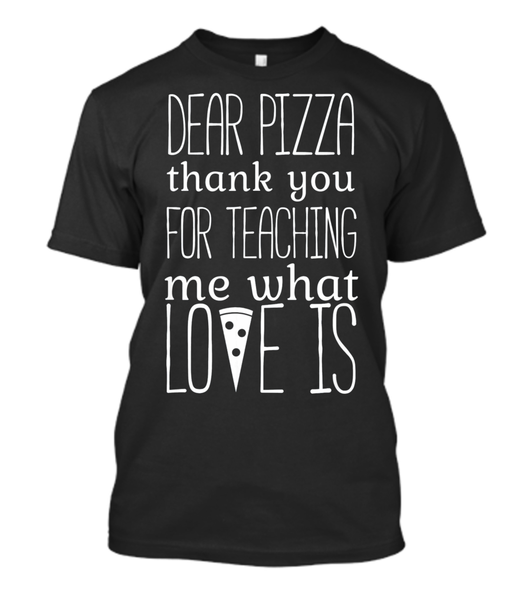 Dear Pizza Thank You For Teaching Me What Love Is Anti Valentines Day T-Shirt