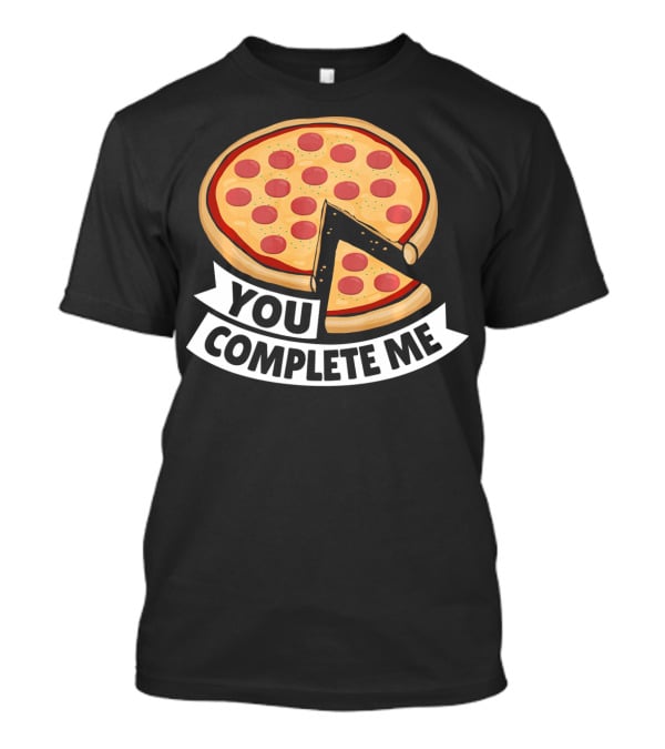 You Complete Me Pizza Valentine Funny Valentines T-Shirt
