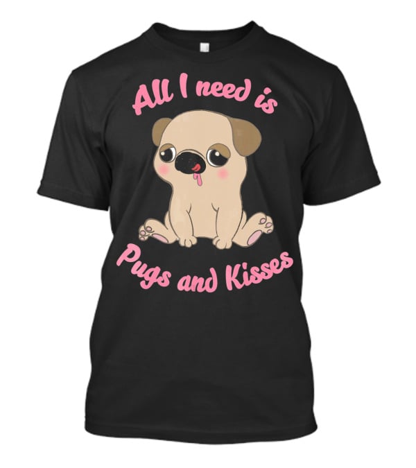 All I Need Is Pugs And Kisses Valentine's Day T-Shirt