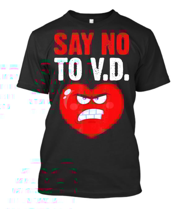 Say No To V.D. Angry Heart VD Funny Single Anti Vale T-Shirt