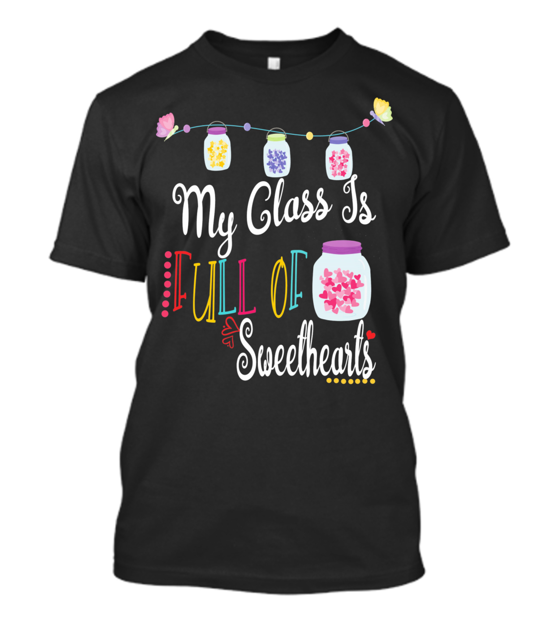 My Class Is Full Of Sweethearts Valentine's Day Teachers T-Shirt