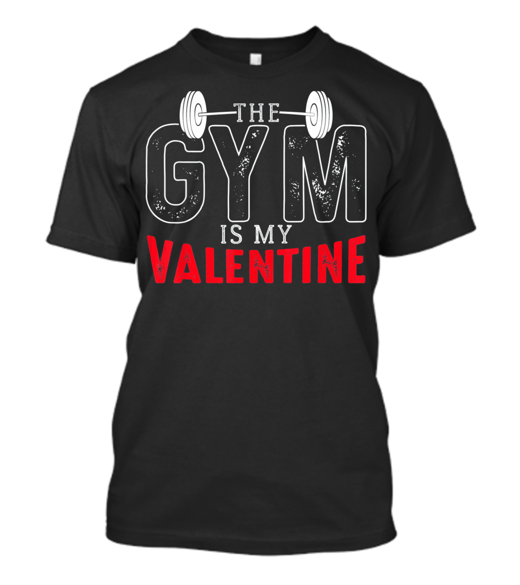 The Gym Is My Valentine Barbell Fitness Enthusiast T-Shirt