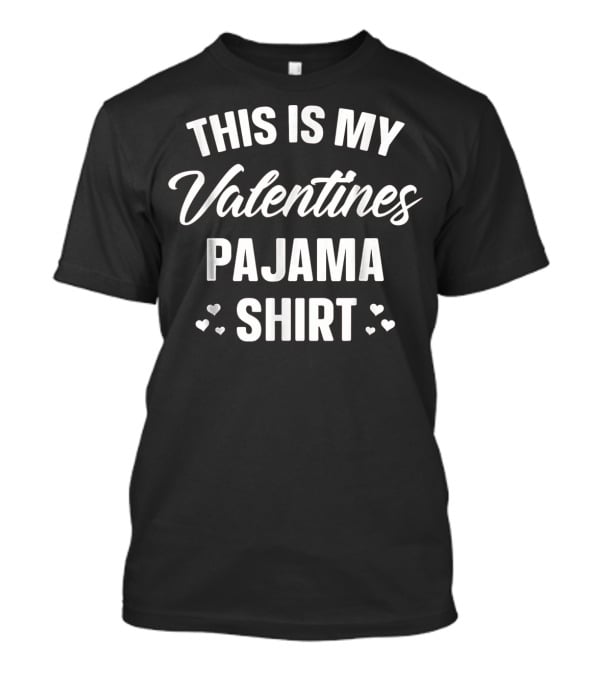 THIS IS MY VALENTINES PAJAMA T-Shirt