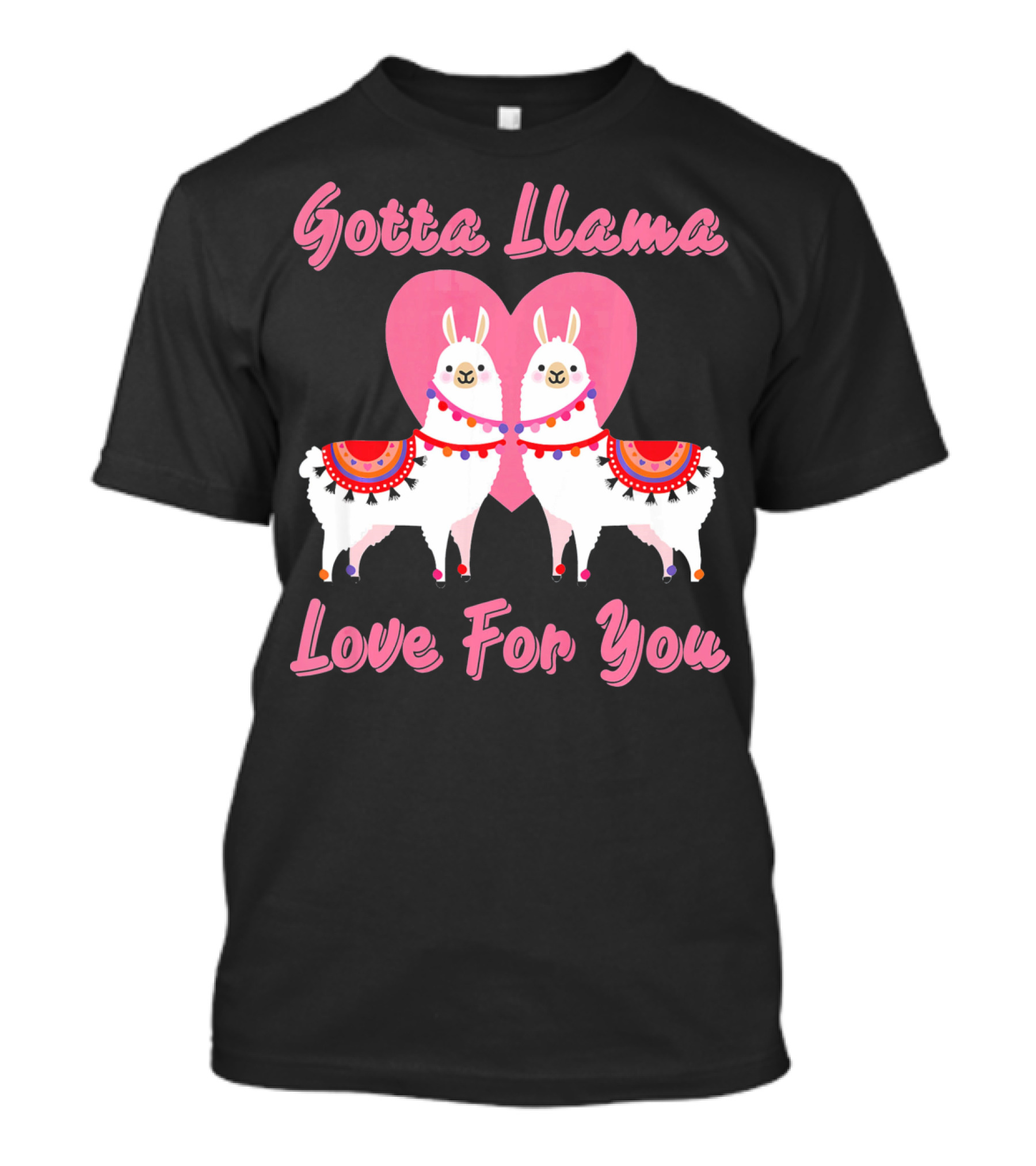Gotta Llama Love For You Llamas Heart T-Shirt