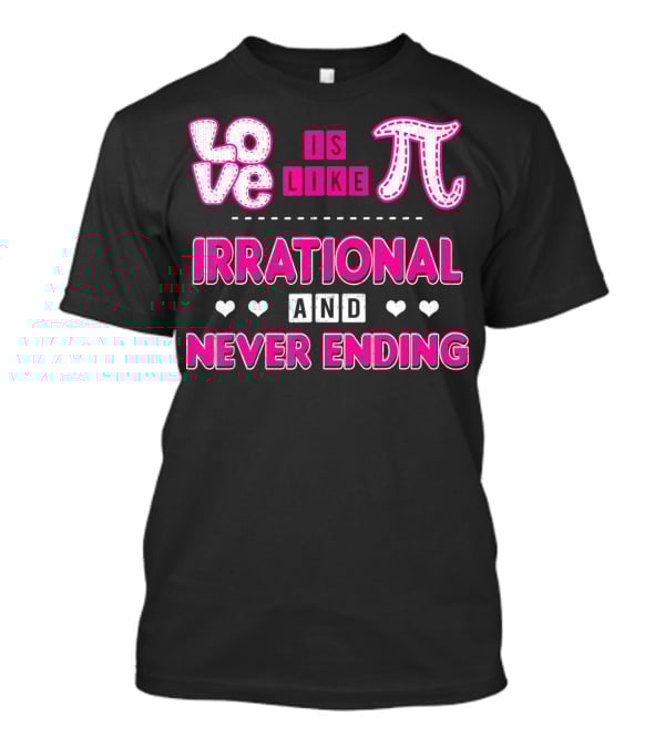 Love Is Like Pi Irrational And Never Ending T-Shirt