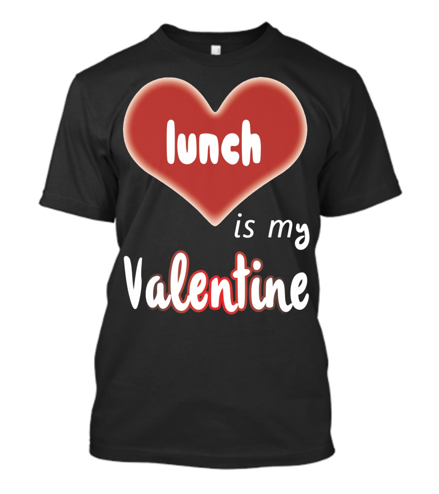 Lunch Is My Valentine Heart T-Shirt