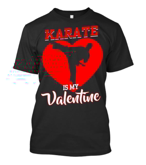 Karate Is My Valentine Martial Arts Heart T-Shirt