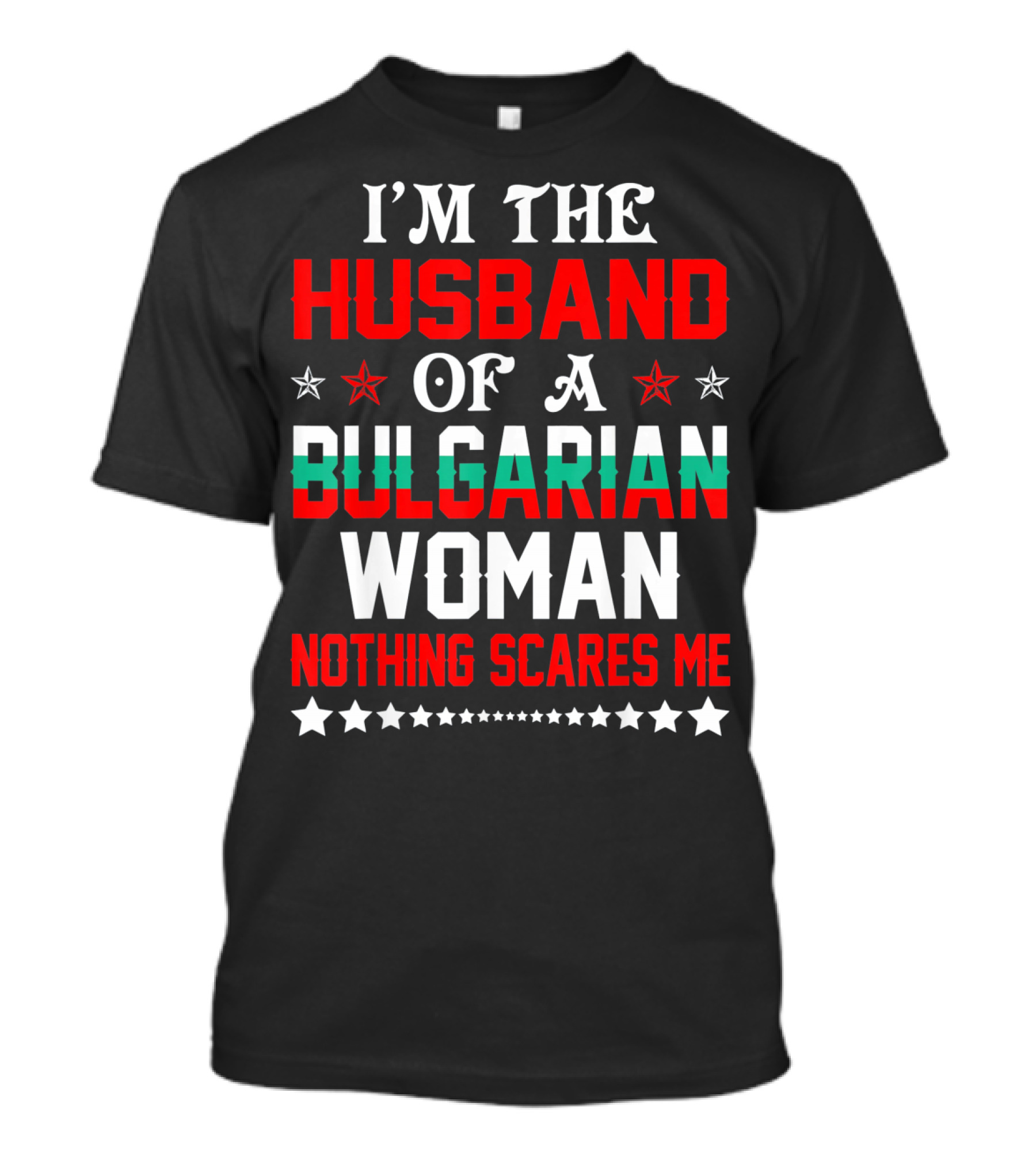 I'm The Husband Of A Bulgarian Woman Nothing Scares Me T-Shirt
