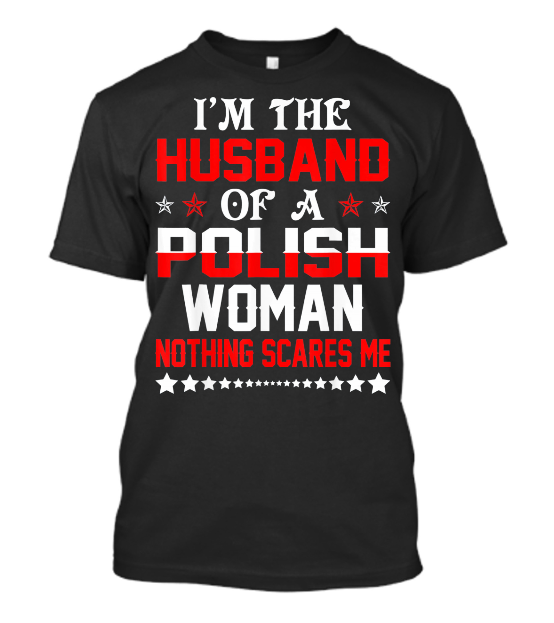 I'm The Husband Of A Polish Woman Nothing Scares Me T-Shirt