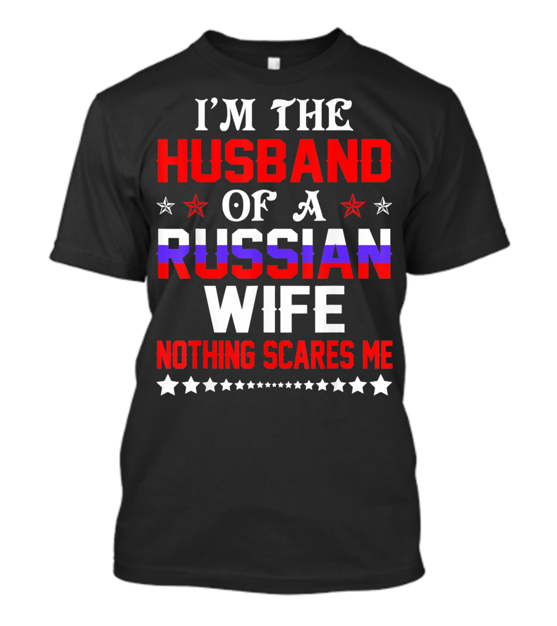 I'm The Husband Of A Russian Wife Nothing Scares Me T-Shirt