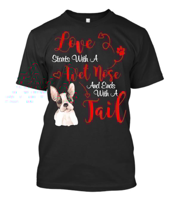 Valentine's Day Love Starts With A Wet Nose And Ends With A Tail Boston Terrier T-Shirt