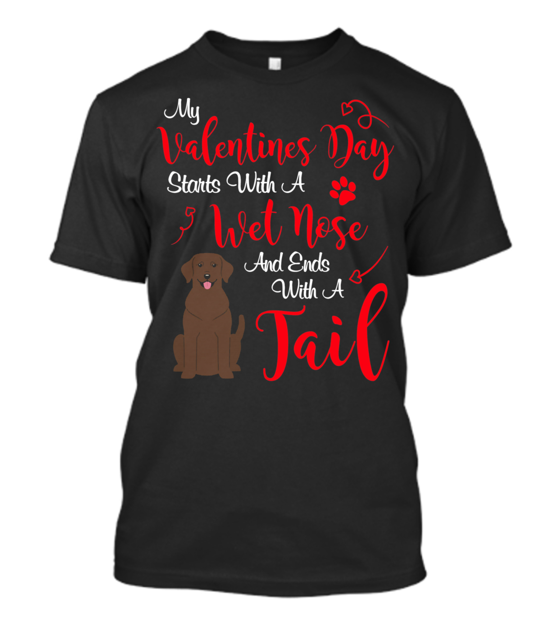 My Valentines Day Starts With A Wet Nose And Ends With A Tail T-Shirt