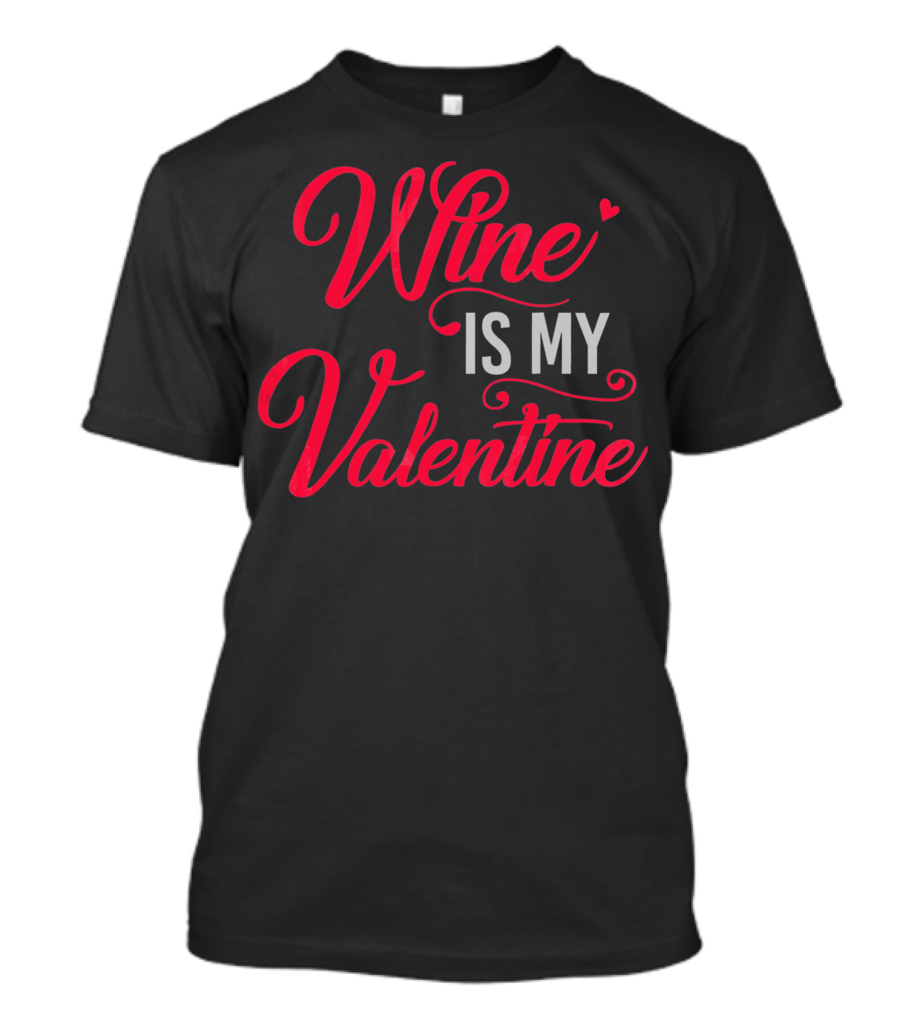Wine Is My Valentine T-Shirt