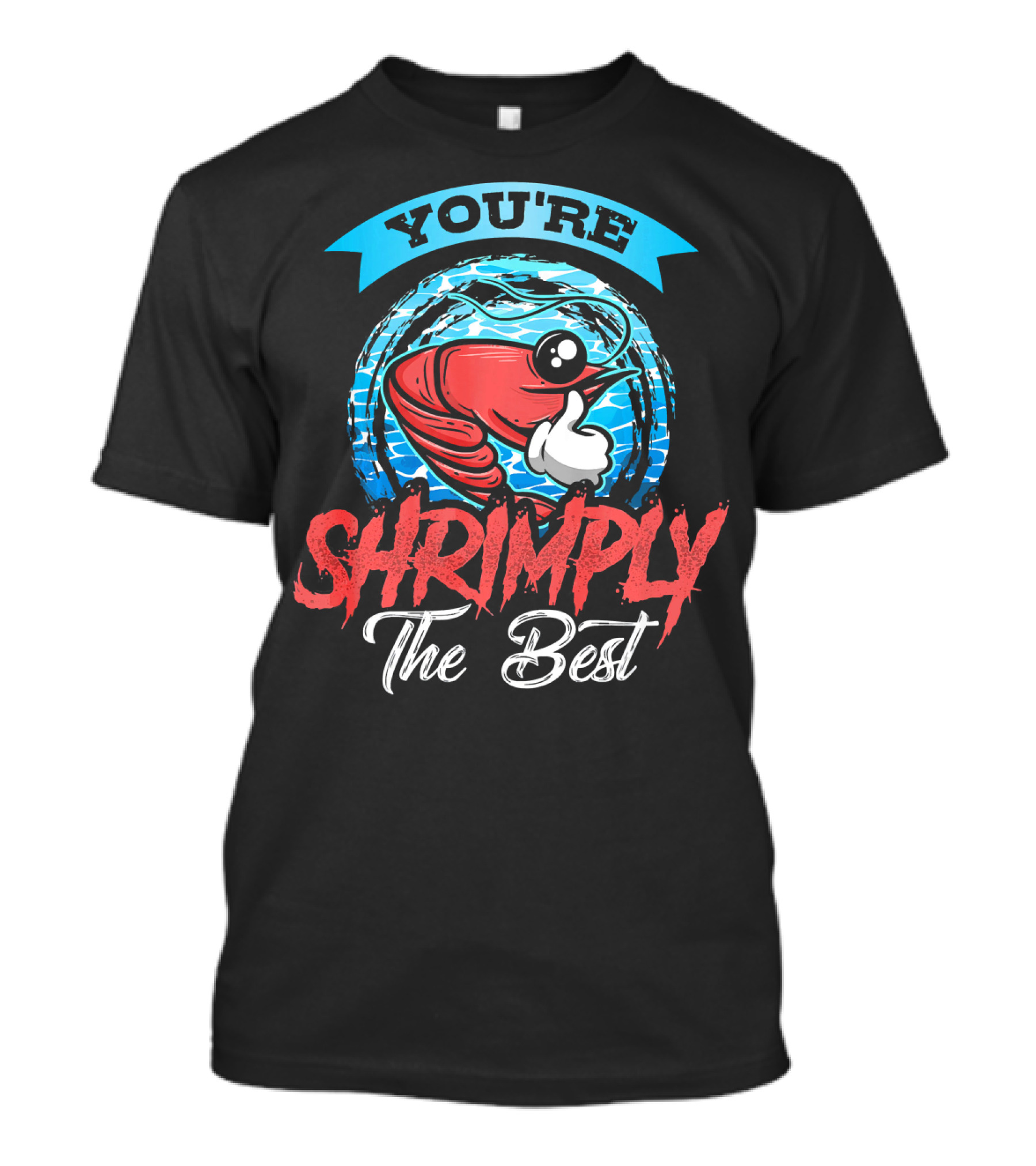 YOU'RE SHRIMPLY THE BEST T-Shirt