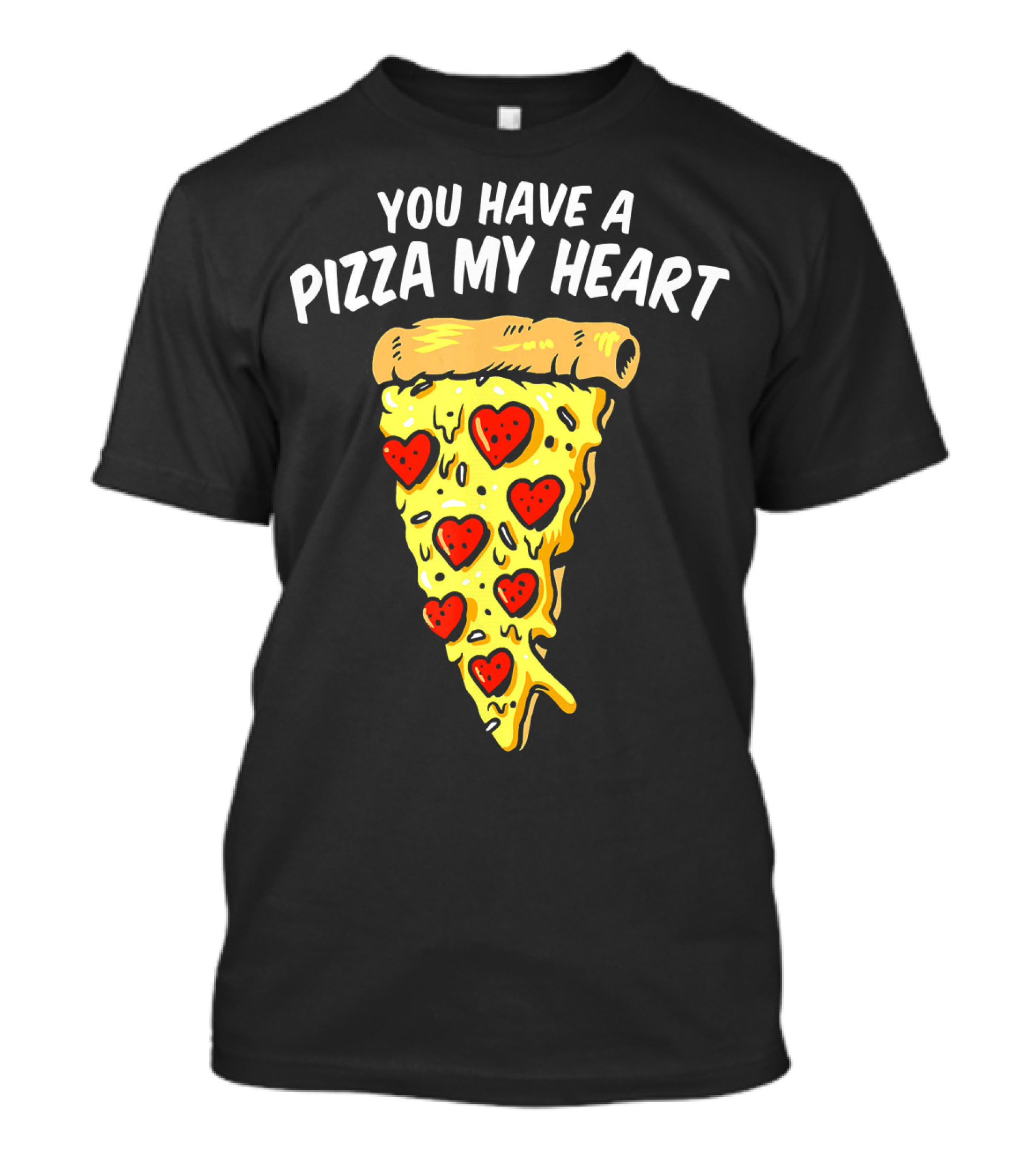 You Have A Pizza My Heart Pizza Valentin With Heart Toppings T-Shirt