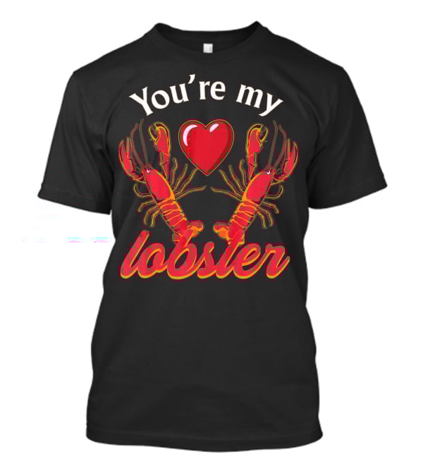 You're My Lobster Heart Valentine's Day T-Shirt