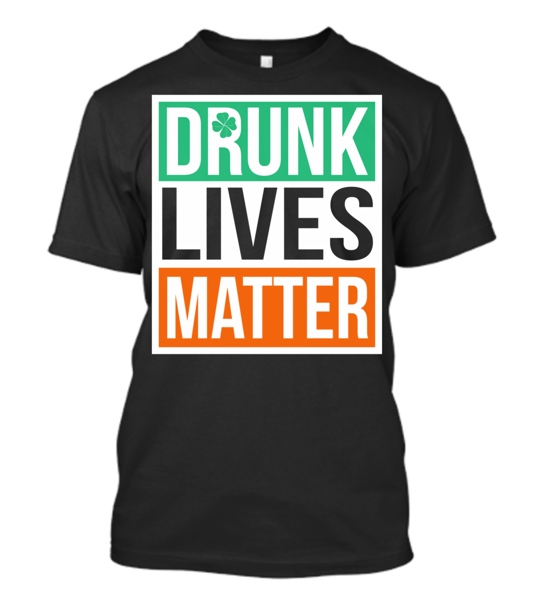 Drunk Lives Matter Clover Block Text T-Shirt