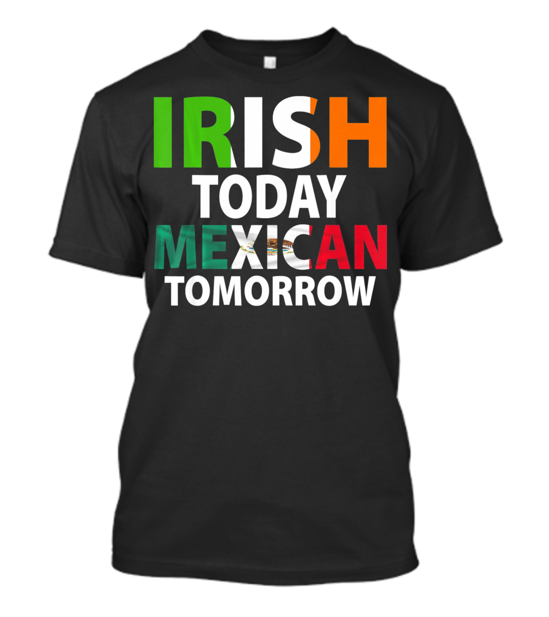 Irish Today Mexican Tomorrow St. Patrick's Day Mexico T-Shirt