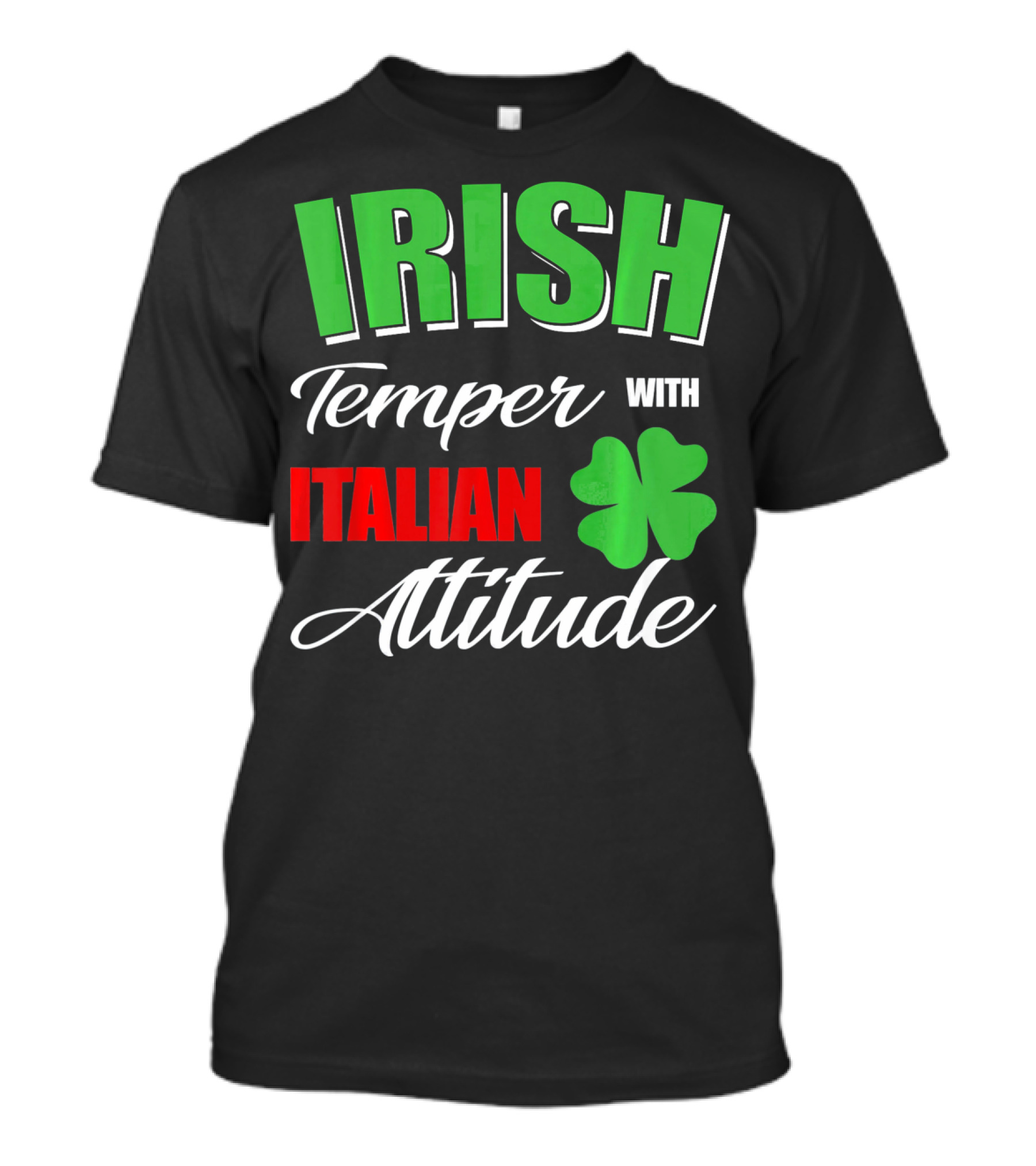 Irish Temper Italian Attitude With Shamrock T-Shirt