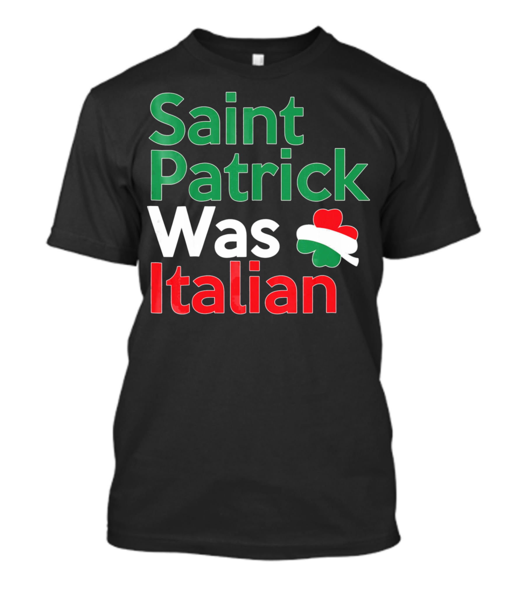 Saint Patrick Was Italian Shamrock Colors T-Shirt