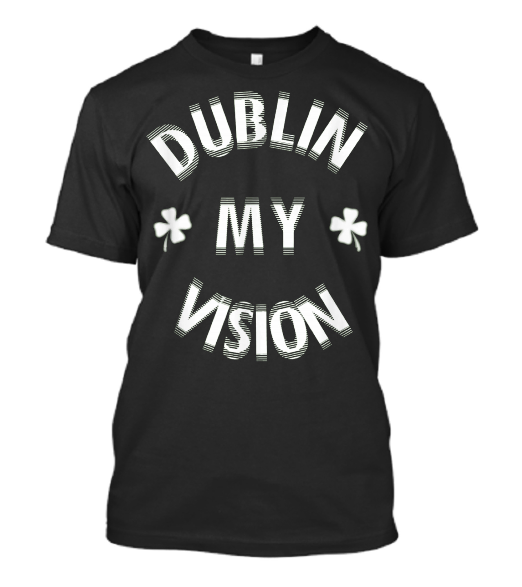 Dublin My Vision Funny St Patricks Day T-Shirt