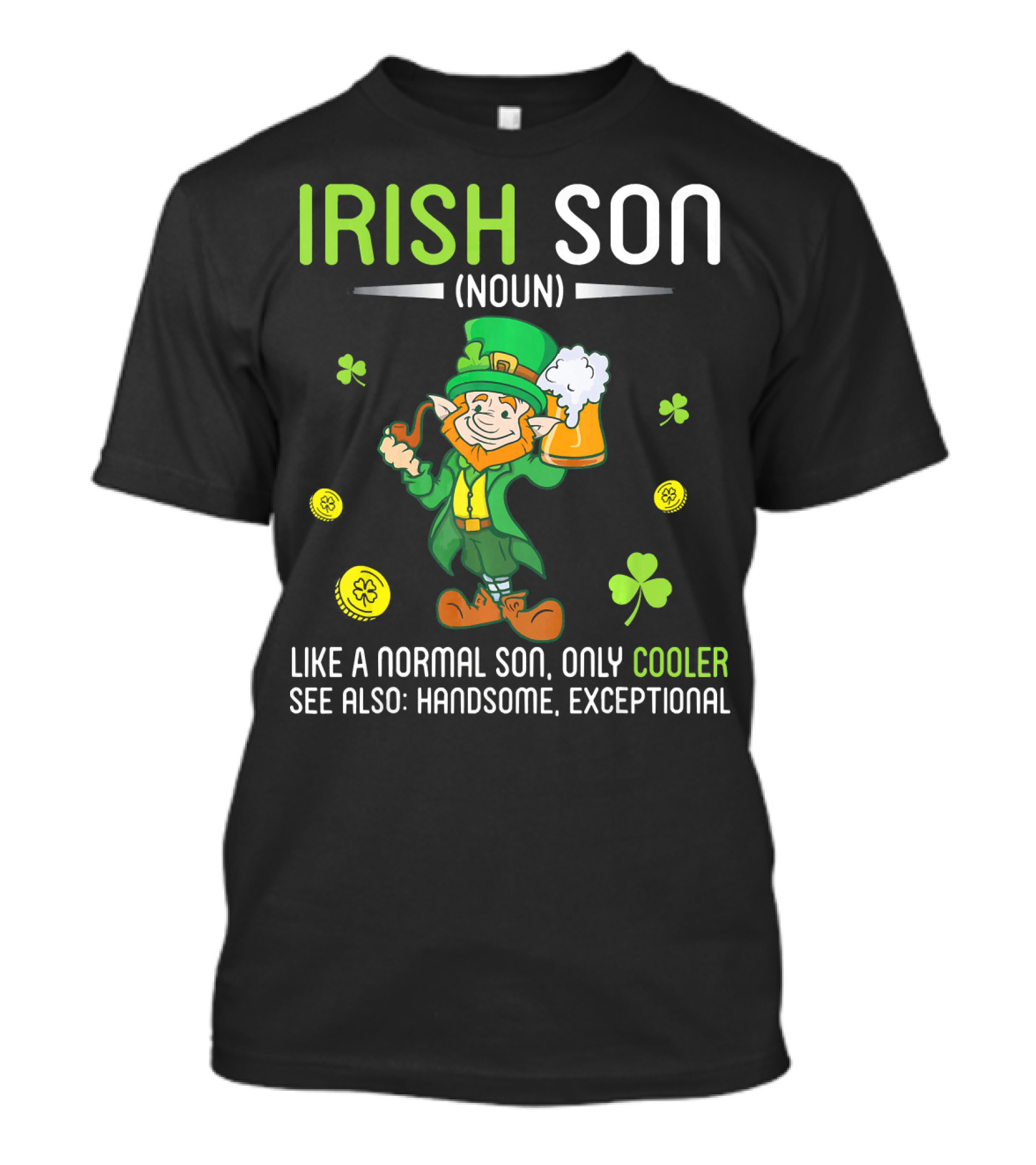 Irish Son Noun Leprechaun Drink Beer Like A Normal Son Only Cooler See Also Handsome Exceptional T-Shirt