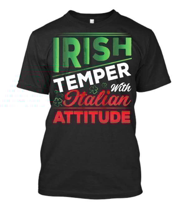 Irish Temper With Italian Attitude T-Shirt