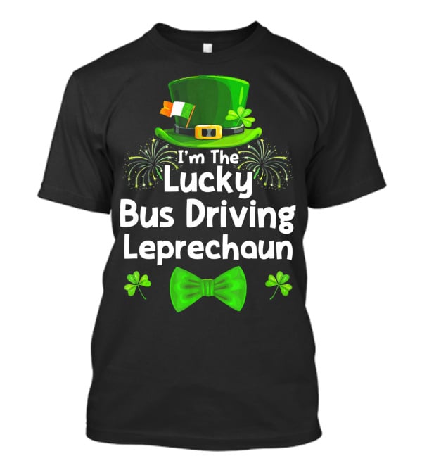 I'm The Lucky Bus Driving Leprechaun T-Shirt