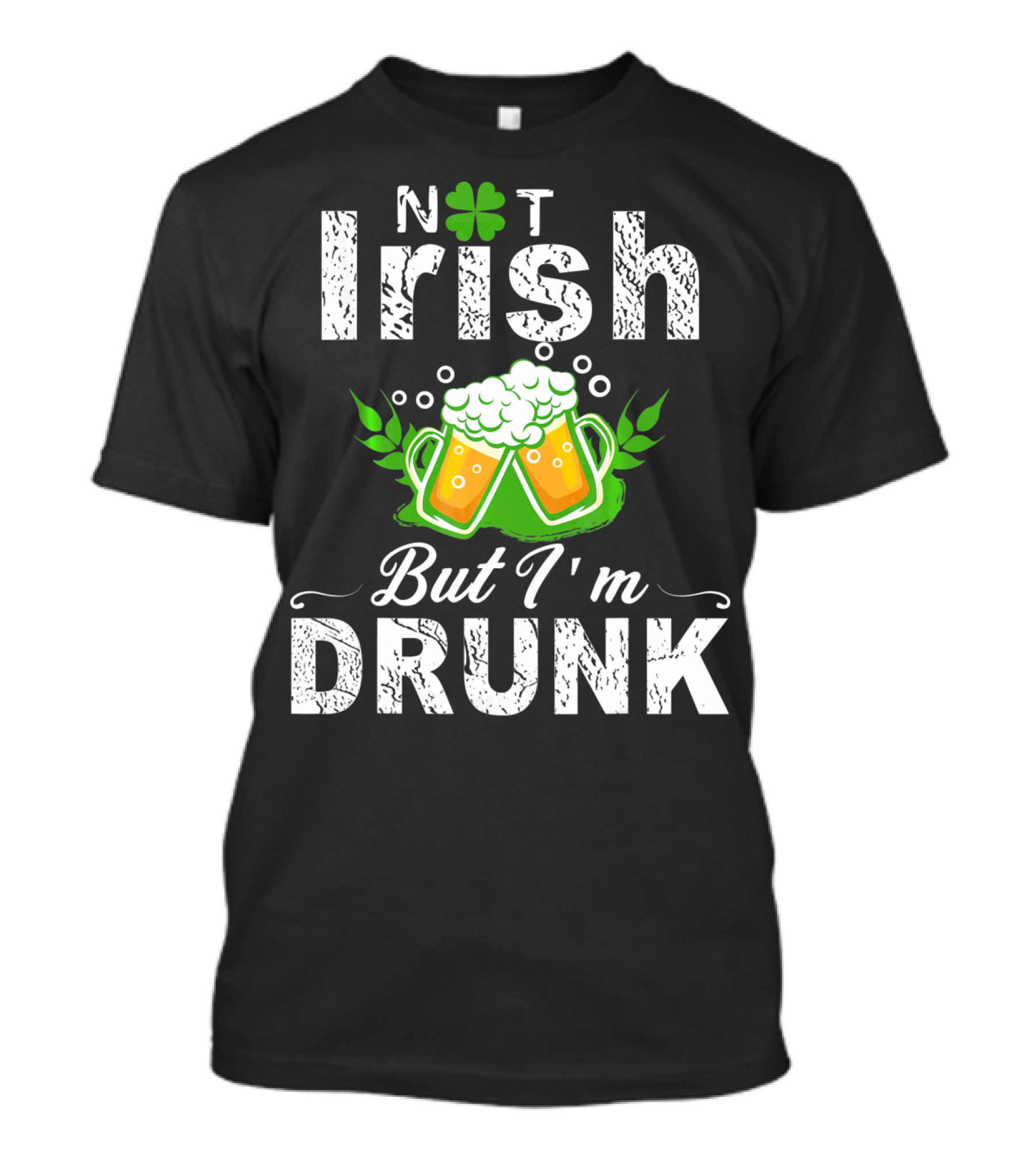 Not Irish But I'm Drunk With Beer And Shamrock St Patrick T-Shirt
