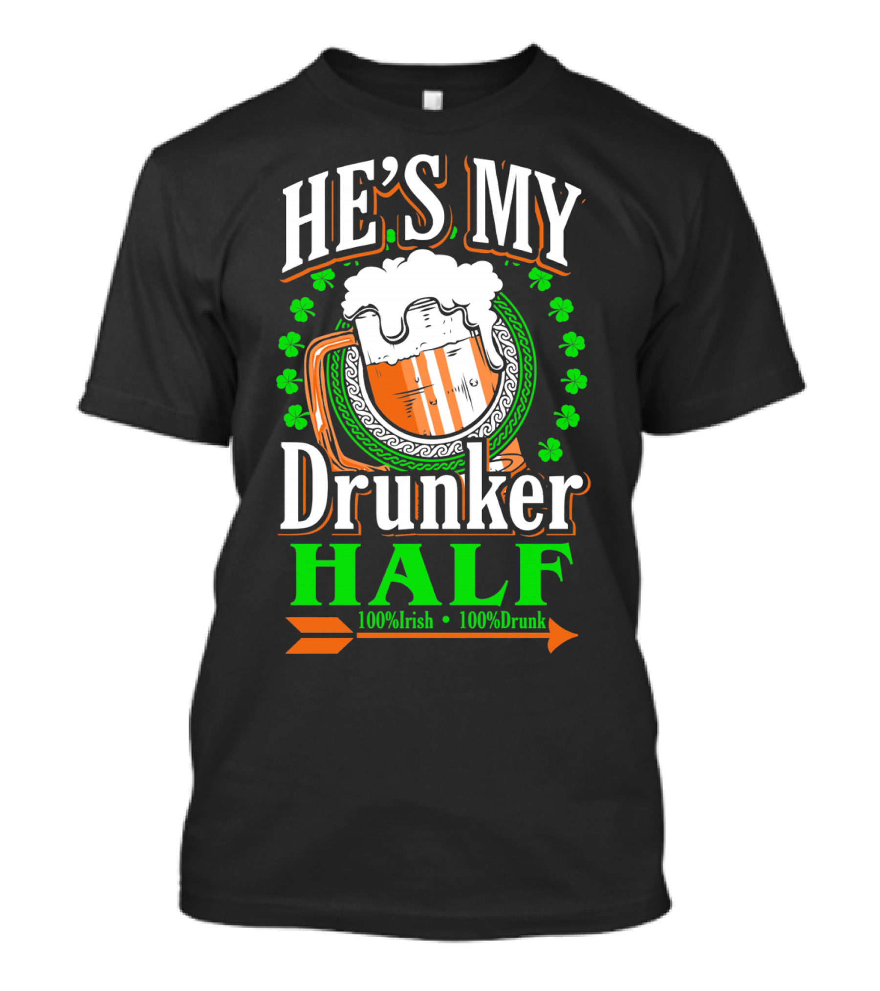 HE'S MY Drunker HALF 100% Irish 100% Drunk T-Shirt