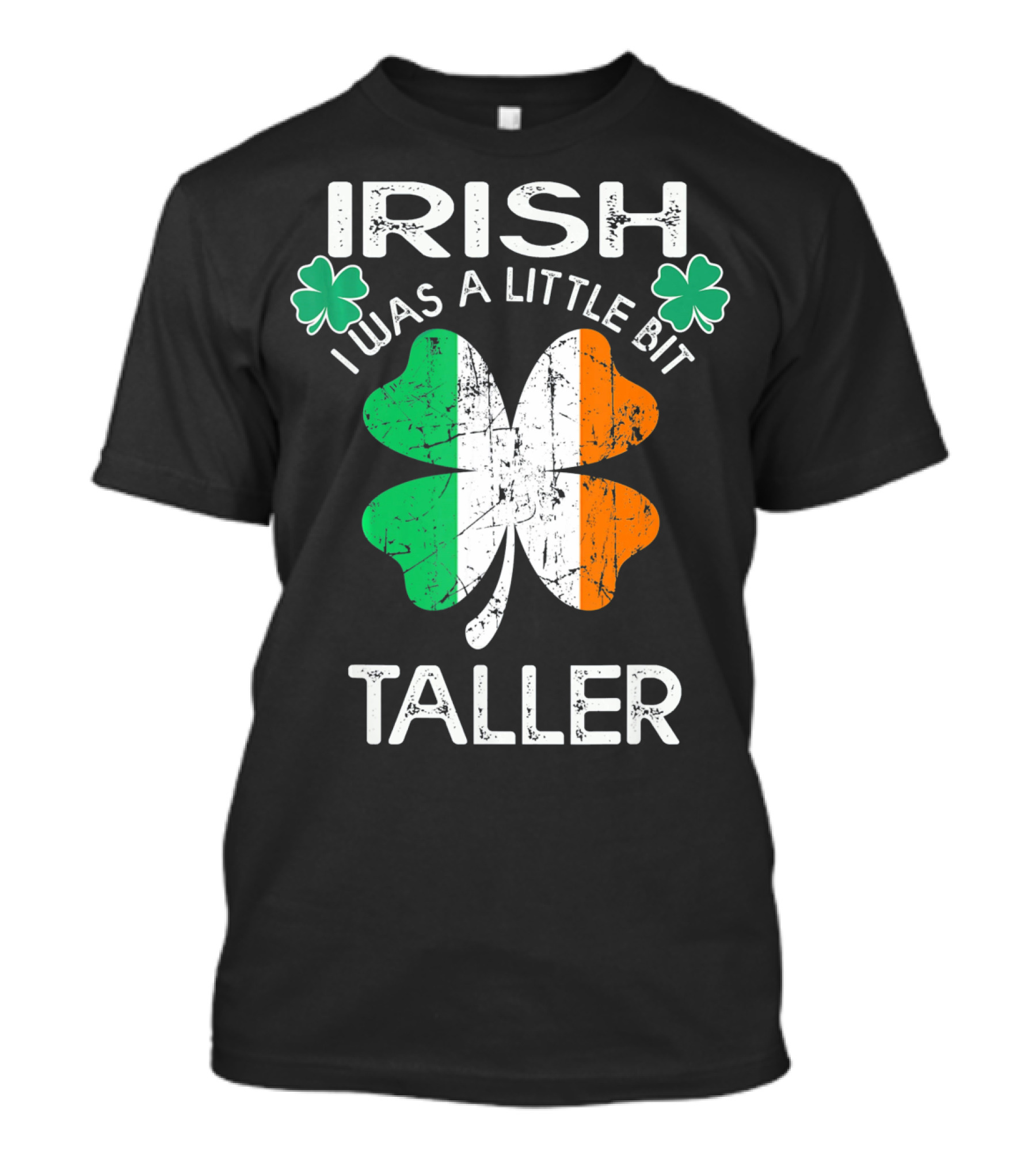 St Patrick Day Irish I Was A Little Bit Taller With Shamrock And Irish Flag Elements T-Shirt